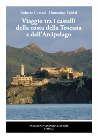 Viaggio tra i castelli della costa della Toscana e dellArcipelago